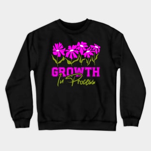 Growth in process Crewneck Sweatshirt